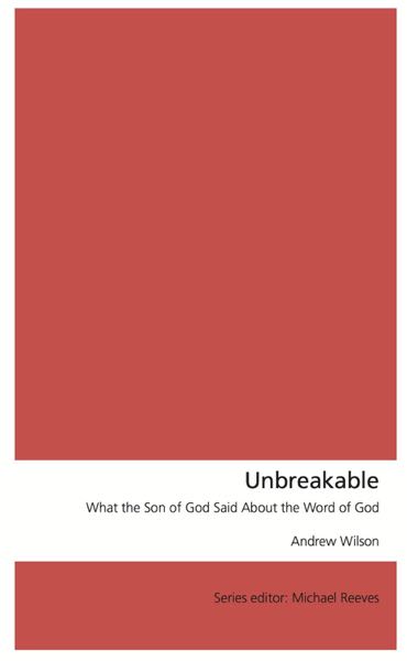 Unbreakable: What the Son of God Said About the Word of God cover image