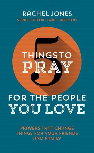 5 Things to Pray for the People You Love Jones, Rachel cover image