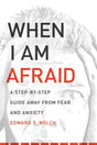 When I Am Afraid: A Step-by-Step Guide Away from Fear and Anxiety Welch, Edward T. 9781935273158
