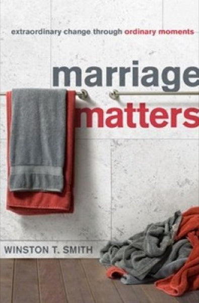 Marriage Matters: Extraordinary Change Through Ordinary Moments