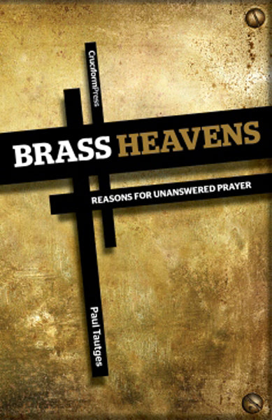 Brass Heavens: Reasons for Unanswered Prayer Tautges, Paul cover image