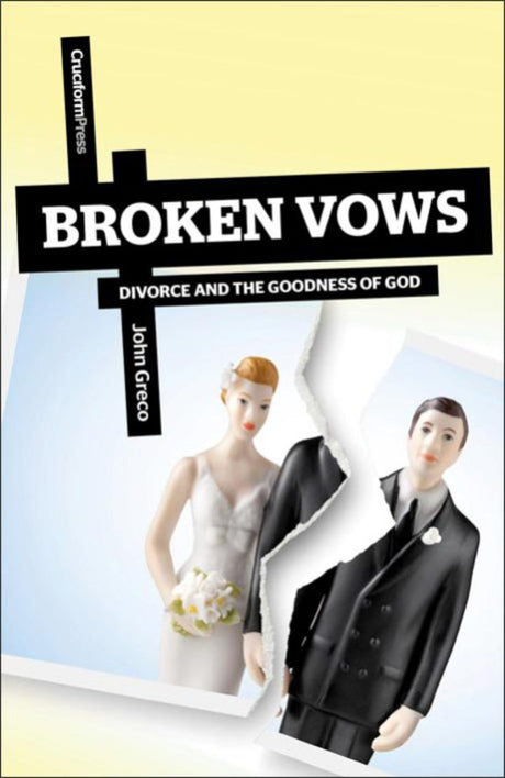 Broken Vows: Divorce and the Goodness of God Greco, John cover image