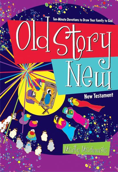 Old Story New: Ten-Minute Devotions to Draw Your Family To God