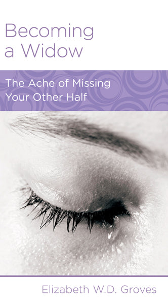 Becoming a Widow: The Ache of Missing Your Other Half (Women to Women Minibook) (1018920599599)