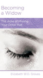 Becoming a Widow: The Ache of Missing Your Other Half (Women to Women Minibook) (1018920599599)