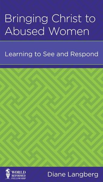 Bringing Christ to Abused Women: Learning to See and Respond (WRF Minibook)