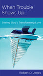 When Trouble Shows Up: Seeing God's Love in Hardship (NGP Minibook) Jones, Robert D. 9781939946430 (1018927546415)