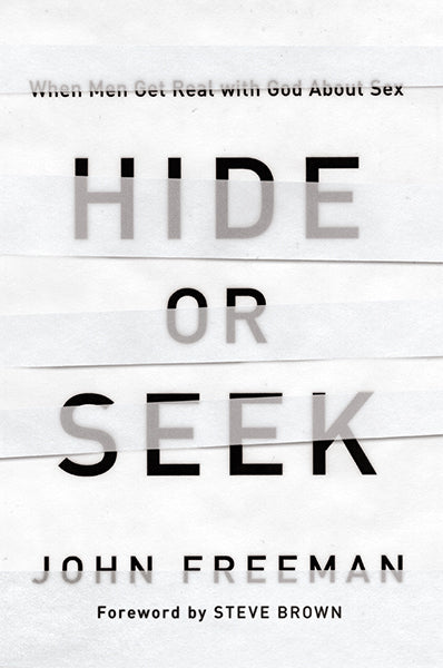 Hide or Seek: When Men Get Real with God about Sex Freeman, John 9781939946638 (1018929217583)
