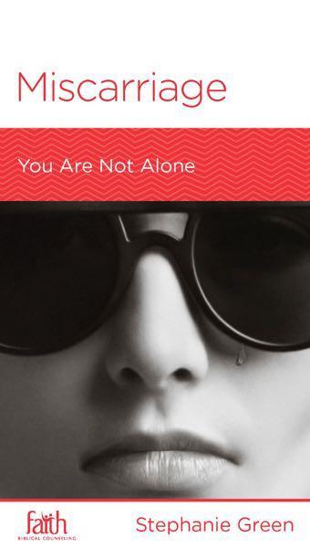 Miscarriage: You Are Not Alone (FBC Minibook) Green, Stephanie 9781939946829