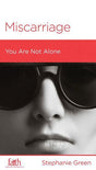 Miscarriage: You Are Not Alone (FBC Minibook) Green, Stephanie 9781939946829