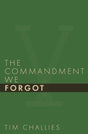 The Commandment We Forgot Challies, Tim cover image (1018931478575)