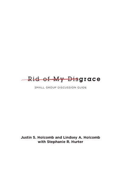 Rid of My Disgrace: Small Group Discussion Guide  Holcomb, Justin S. & Holcolm Lindsey A.  9781942572107