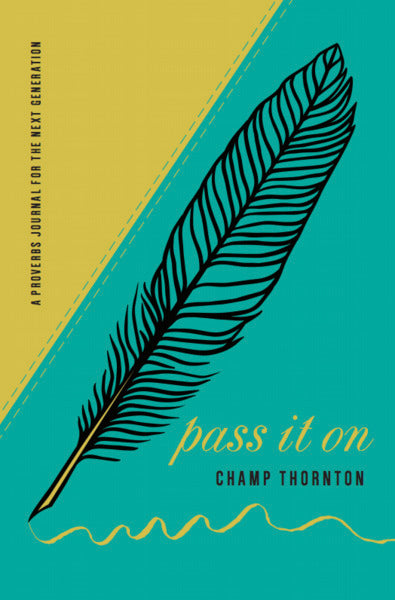 Pass It on: A Proverbs Journal for the Next Generation Thornton, Champ 9781945270789 (1018943930415)