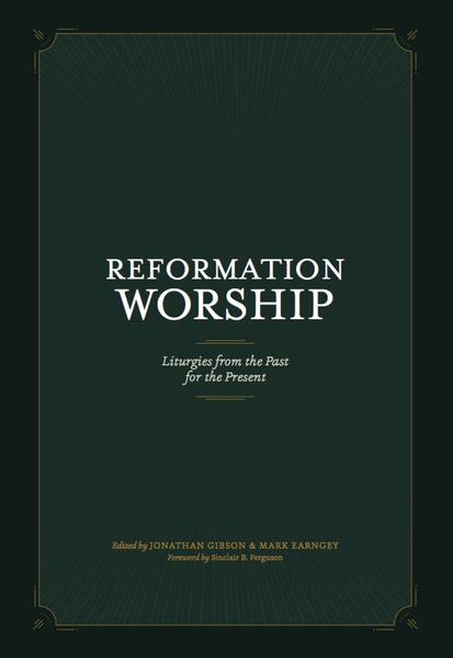 Present　Westminster　–　for　Past　9781948130219　Worship:　Mark　Earngey,　Jonathan;　Bookstore　the　the　from　Liturgies　Reformation　Gibson,