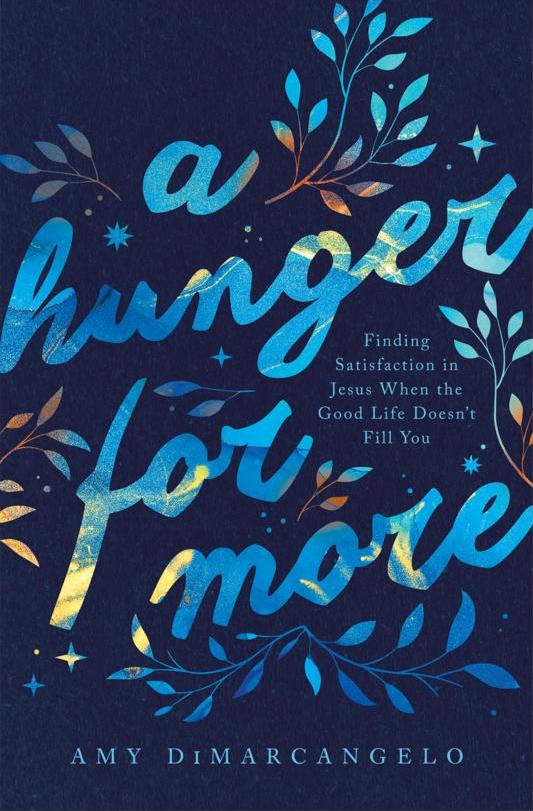 A Hunger for More: Finding Satisfaction in Jesus When the Good Life Doesn't Fill You (Gospel Coalition) - Dimarcangelo, Amy - 9781433575105