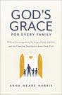 God's Grace for Every Family: Biblical Encouragement for Single-Parent Families and the Churches That Seek to Love Them Well - Harris, Anna Meade - 9780310154686