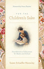 For the Children's Sake: Foundations of Education for Home and School - Macaulay, Susan Schaeffer; Fletcher, Fiona (foreword by) - 9781433580000