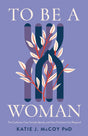 To Be a Woman: The Confusion Over Female Identity and How Christians Can Respond - McCoy, Katie J - 9781087784441