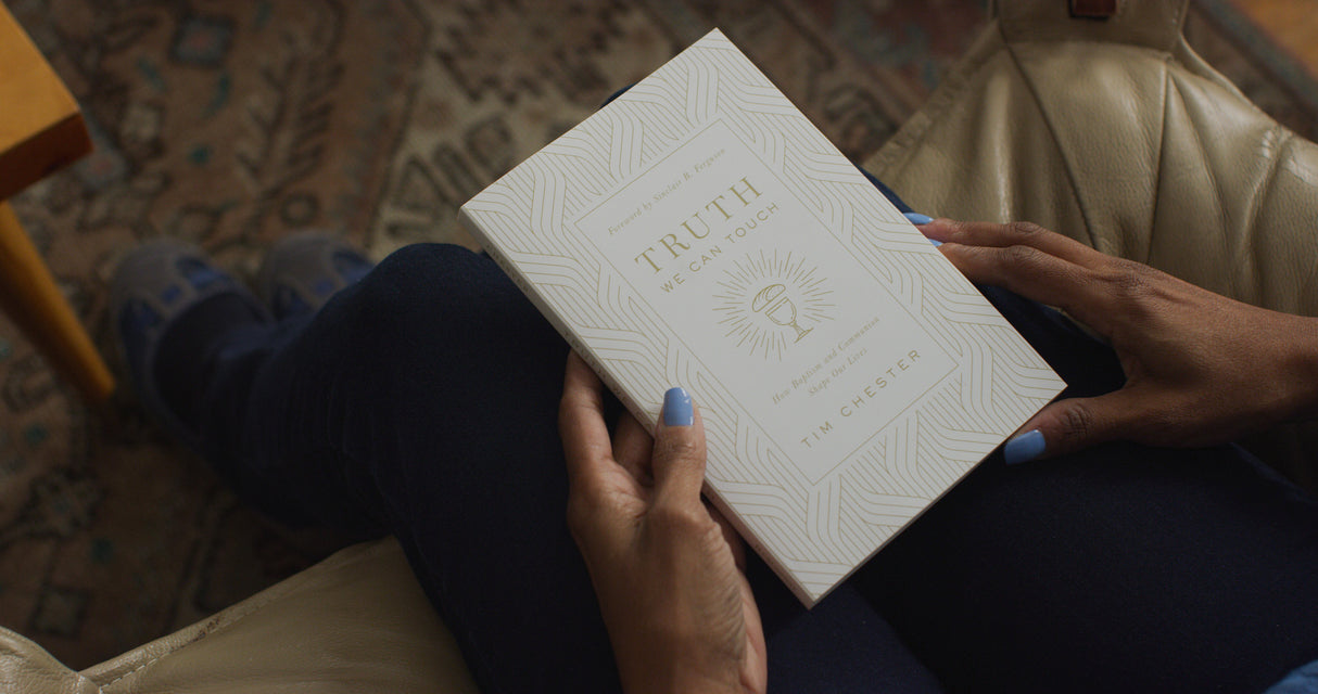 Truth We Can Touch: How Baptism and Communion Shape Our Lives