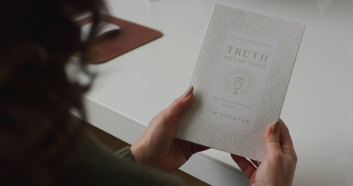Truth We Can Touch: How Baptism and Communion Shape Our Lives
