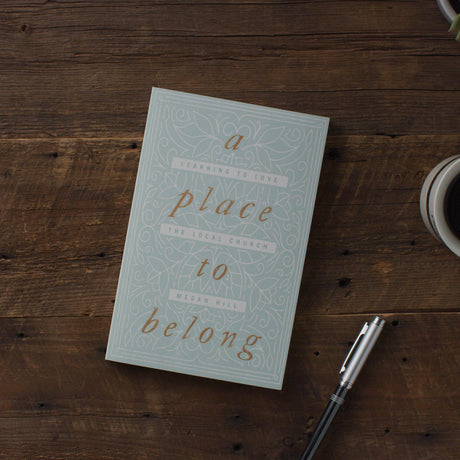A Place to Belong: Learning to Love the Local Church
