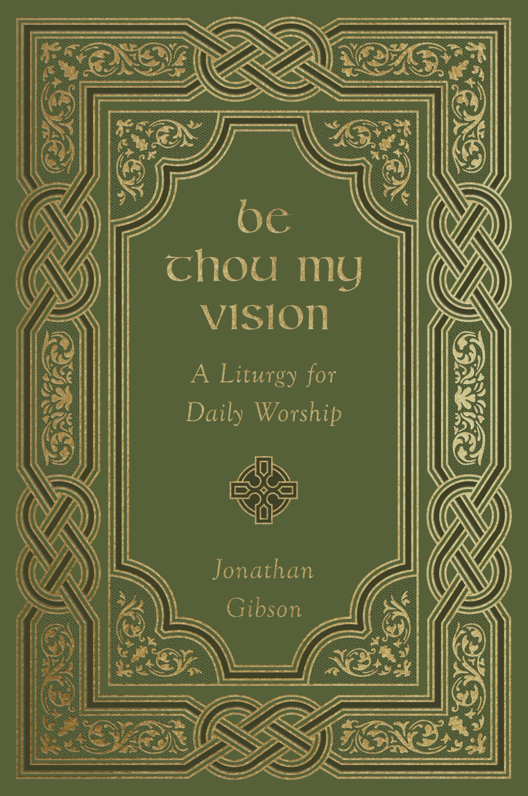 Be Thou My Vision: A Liturgy for Daily Worship [Book]