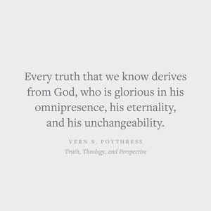 Truth, Theology, and Perspective: An Approach to Understanding Biblical Doctrine