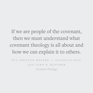 Covenant Theology: Biblical, Theological, and Historical Perspectives