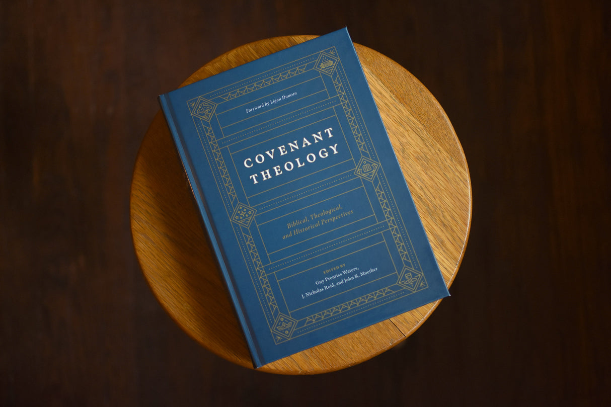 Covenant Theology: Biblical, Theological, and Historical Perspectives