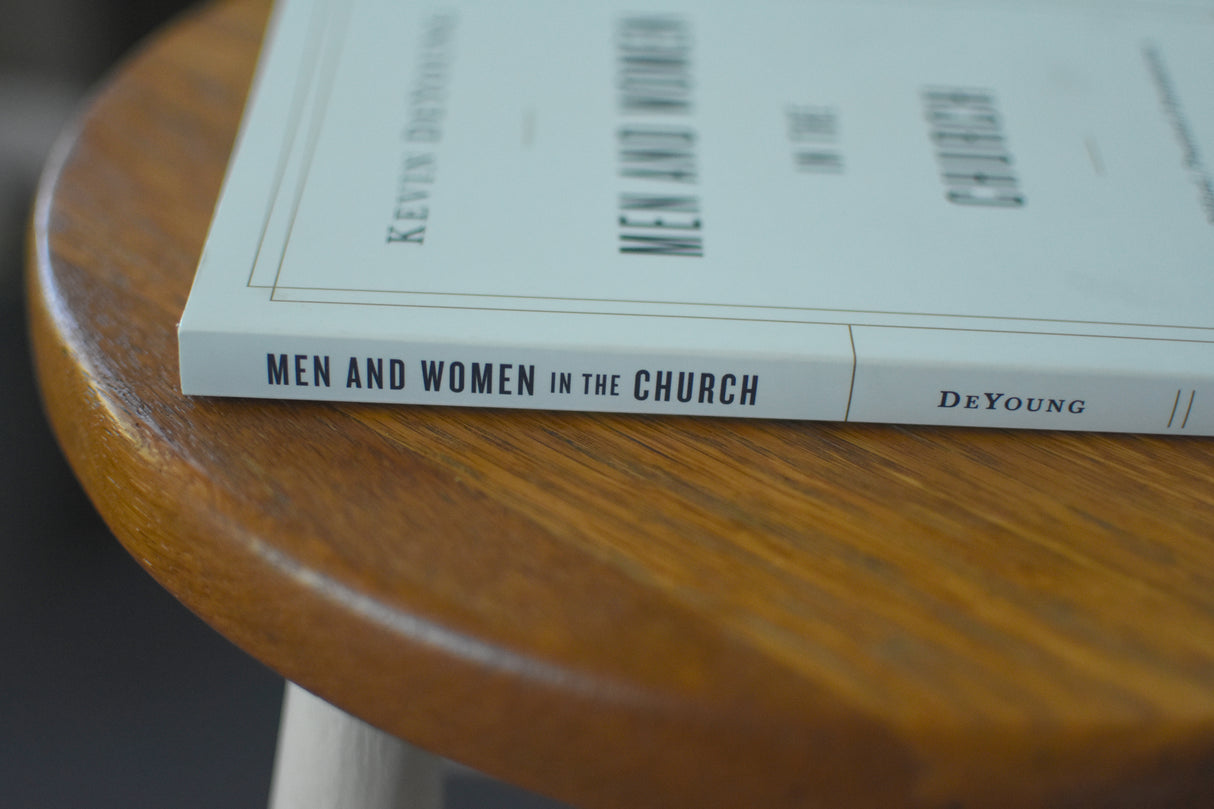 Men and Women in the Church: A Short, Biblical, Practical Introduction