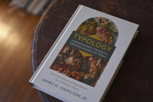 Typology-Understanding the Bible's Promise-Shaped Patterns: How Old Testament Expectations Are Fulfilled in Christ