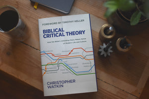 Biblical Critical Theory: How the Bible's Unfolding Story Makes Sense of Modern Life and Culture