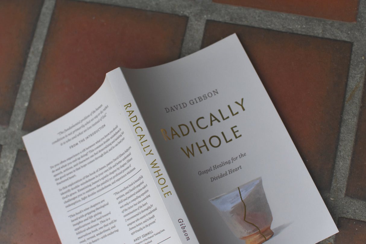 Radically Whole: Gospel Healing for the Divided Heart