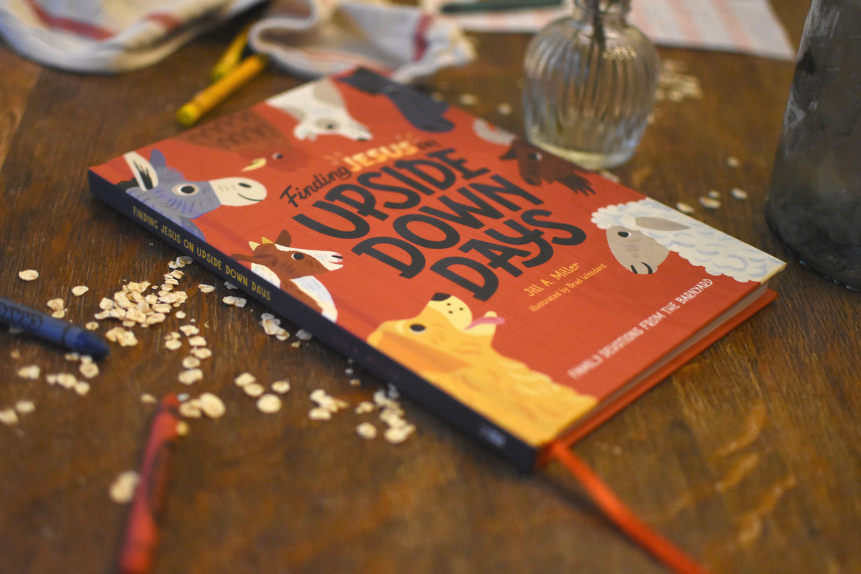 Finding Jesus on Upside Down Days: Family Devotions from the Barnyard