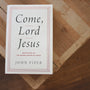 Come, Lord Jesus: Meditations on the Second Coming of Christ