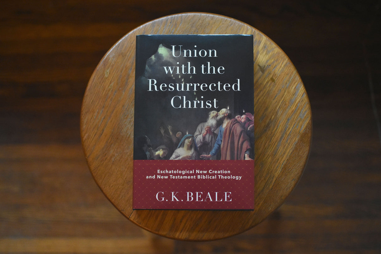 Union with the Resurrected Christ: Eschatological New Creation and New Testament Biblical Theology
