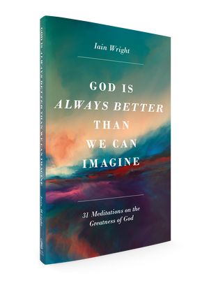 God is Always Better Than We Can Imagine