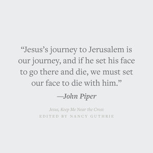 Jesus, Keep Me Near the Cross: Experiencing the Passion and Power of Easter (Redesign)
