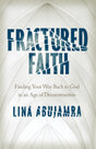 Fractured Faith: Finding Your Way Back to God in an Age of Deconstruction - Abujamra, Lina - 9780802422699