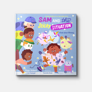 Sam and the Sticky Situation: A Book about Whining (Teaching Children to Use Their Words Wisely)