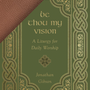 Be Thou My Vision: A Liturgy for Daily Worship (Exclusive Goatskin Leather Edition) - Gibson, Jonathan - 9781433582578