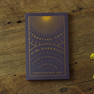 Trusting God in the Darkness: A Guide to Understanding the Book of Job