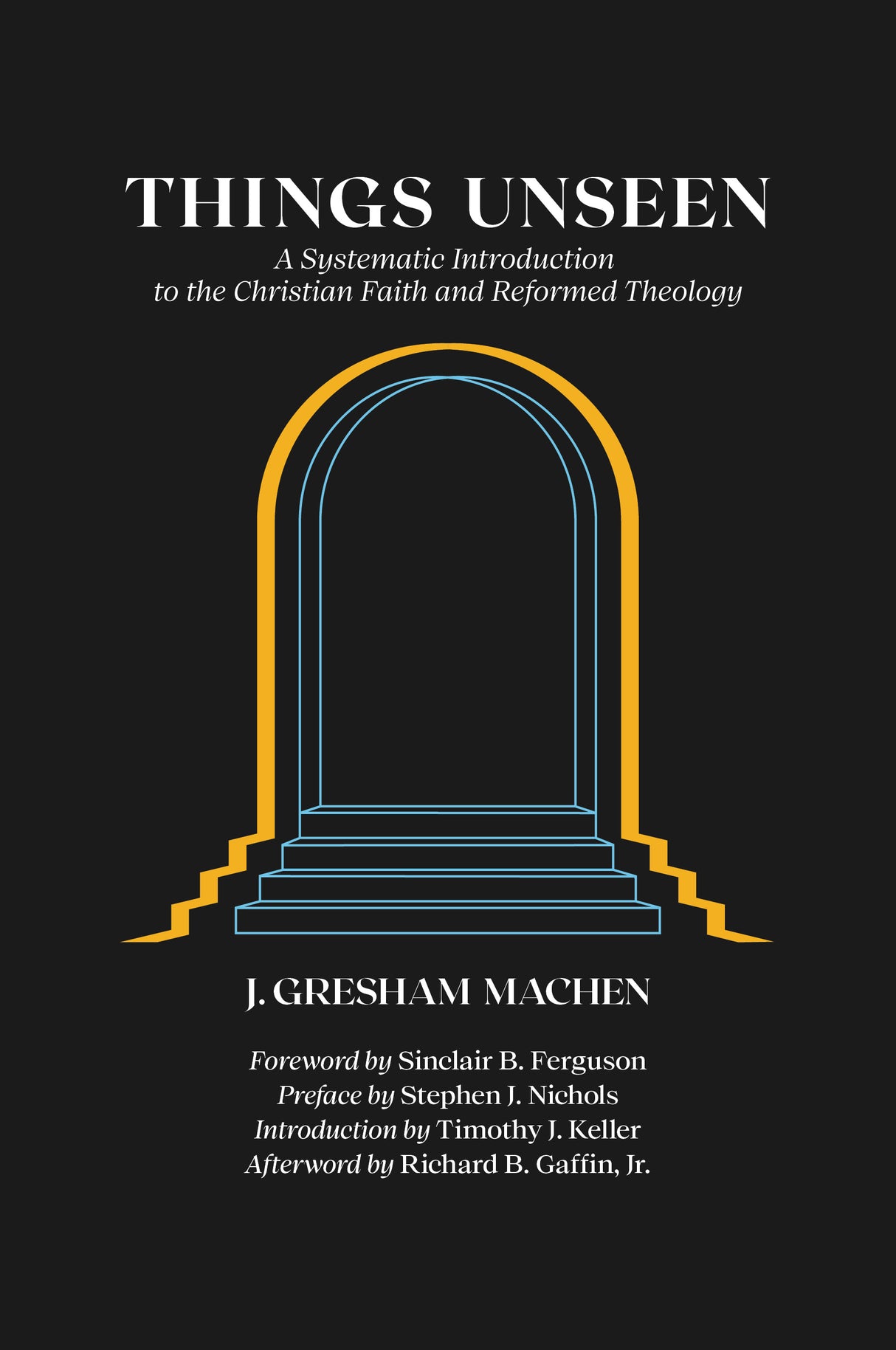 Things Unseen: A Systematic Introduction to the Christian Faith and Reformed Theology