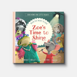 Zoe's Time to Shine: When You Want to Hide (Good News for Little Hearts)
