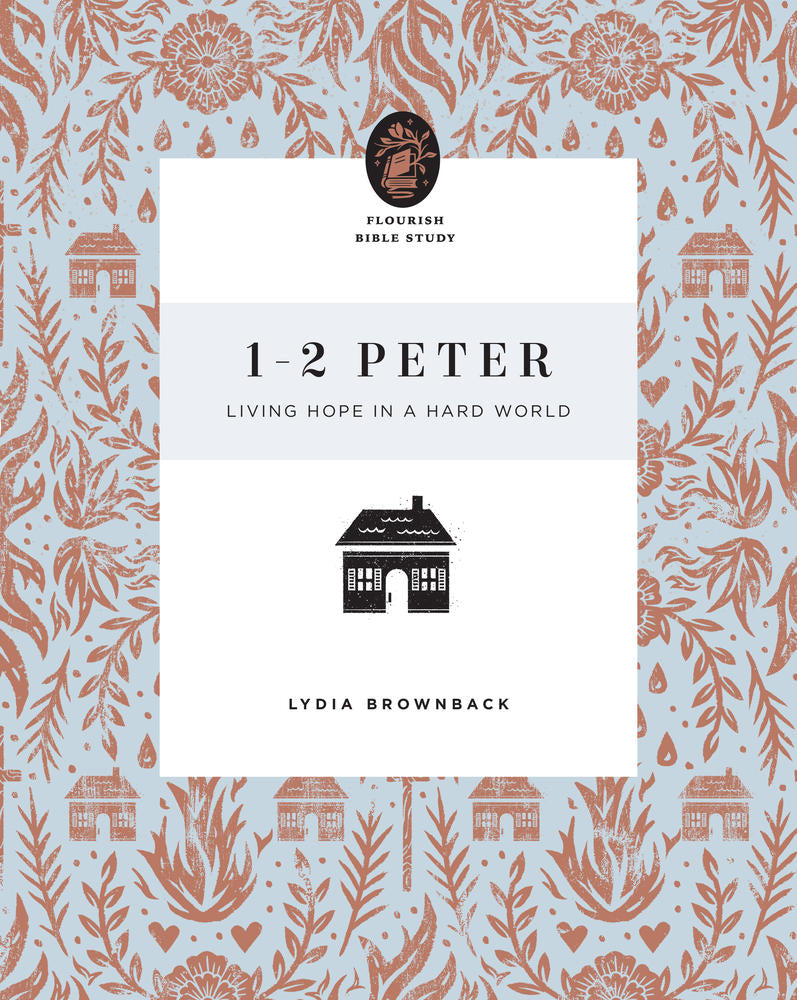 1-2 Peter: Living Hope in a Hard World (Flourish Bible Study) - Brownback, Lydia - 9781433566691