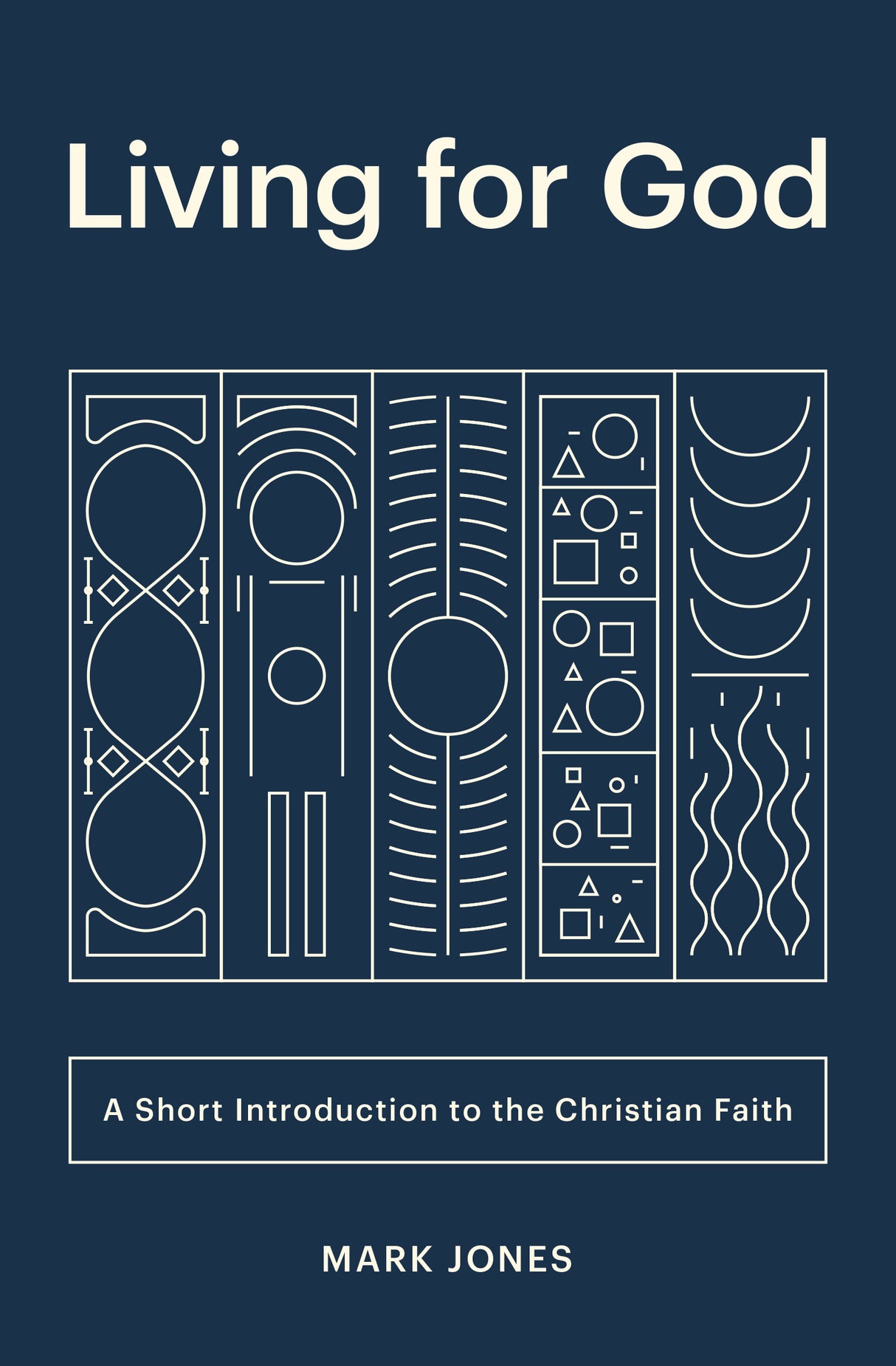 Living for God: A Short Introduction to the Christian Faith - Jones, Mark - 9781433566257