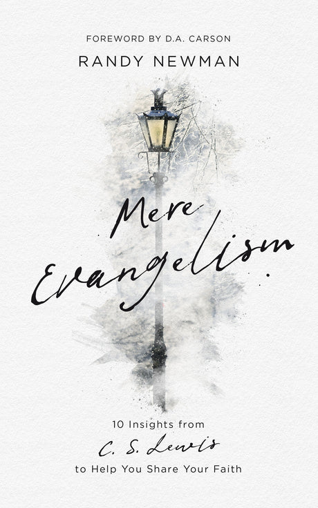 Mere Evangelism: 10 Insights from C.S. Lewis to Help You Share Your Faith - Newman, Randy - 9781784986445