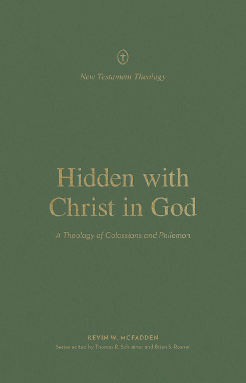 Hidden with Christ in God: A Theology of Colossians and Philemon (New Testament Theology) - McFadden, Kevin; Schreiner, Thomas R (editor); Rosner, Brian S (editor) - 9781433576560