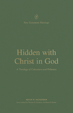 Hidden with Christ in God: A Theology of Colossians and Philemon (New Testament Theology) - McFadden, Kevin; Schreiner, Thomas R (editor); Rosner, Brian S (editor) - 9781433576560