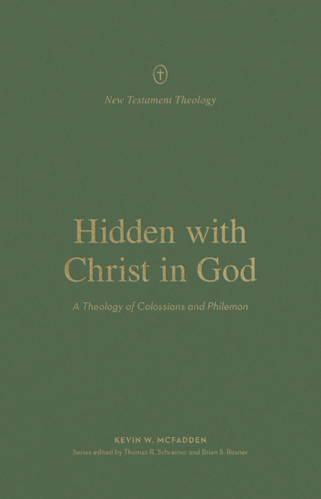Hidden with Christ in God: A Theology of Colossians and Philemon (New Testament Theology) - McFadden, Kevin; Schreiner, Thomas R (editor); Rosner, Brian S (editor) - 9781433576560